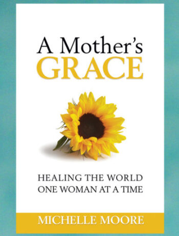 A-Mothers-Grace-Healing-the-World-One-Woman-at-a-Time-by-Michelle-Moore-Header