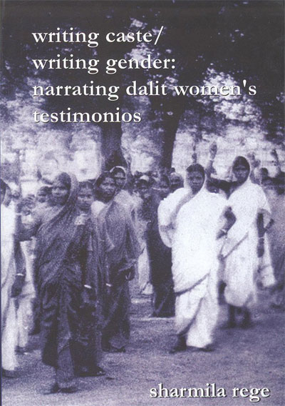 Writing Caste/Writing Gender: Reading Dalit Women's Testimonios by Sharmila Rege