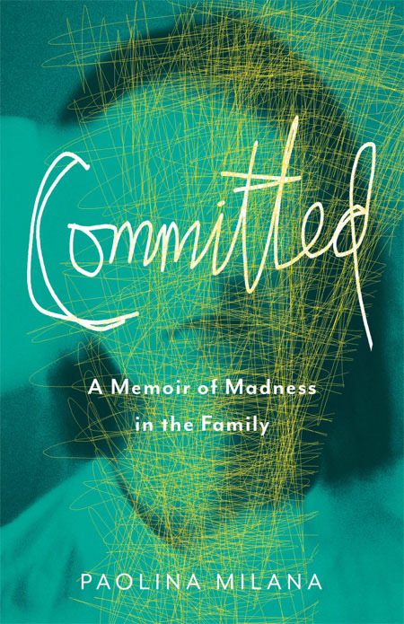 Book Spotlight - Committed: A Memoir of Madness in the Family by Paolina Milana