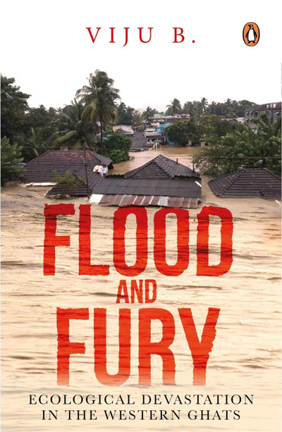 Flood and Fury: Ecological Devastation in the Western Ghats by Viju B.