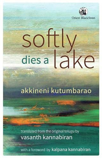 Softly Dies a Lake (Kolleti Jaadalu) by Akkineni Kutumbarao, Vasanth Kannabiran (Translator)