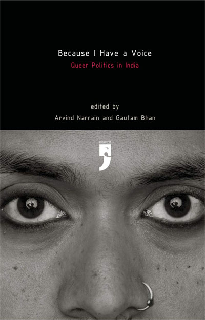 Because I Have A Voice: Queer Politics In India by Arvind Narrain (Editor), Gautam Bhan (Editor)