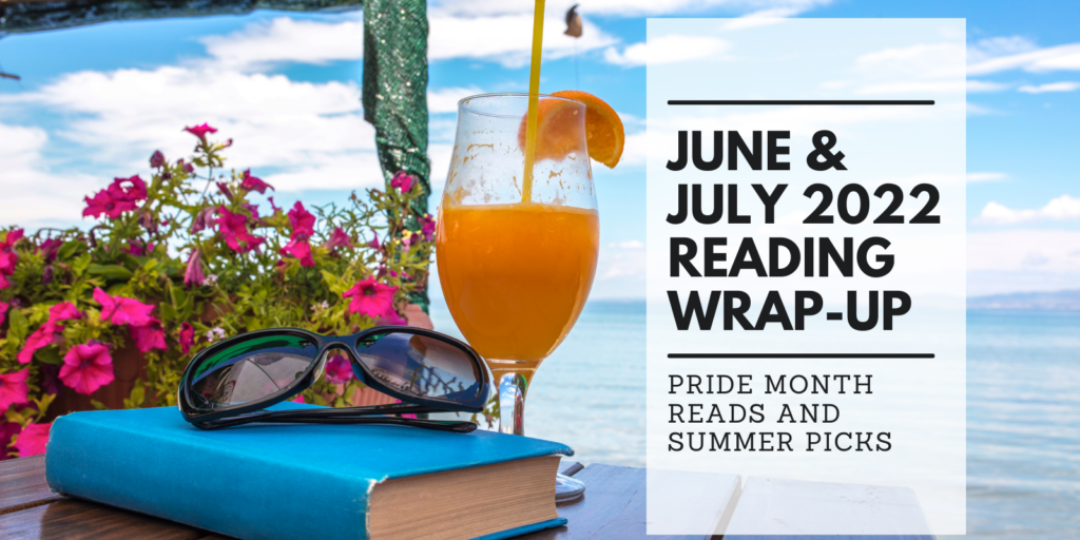June and July 2022 Reading Wrap Up Pride Month Reads Summer Picks