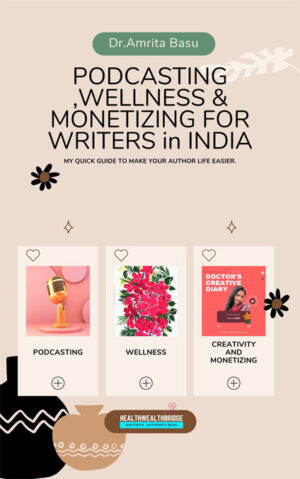 Podcasting-Wellness-and-Monetizing-for-Writers-in-India-by-Dr-Amrita-Basu
