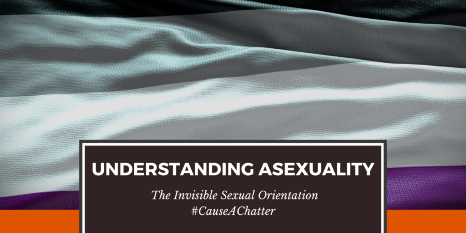 Understanding Asexuality - The Invisible Sexual Orientation