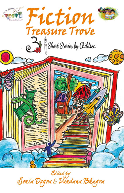 Fiction Treasure Trove: 31 Short Stories By Children 
Edited by Sonia Dogra and Vandana Bhagra​