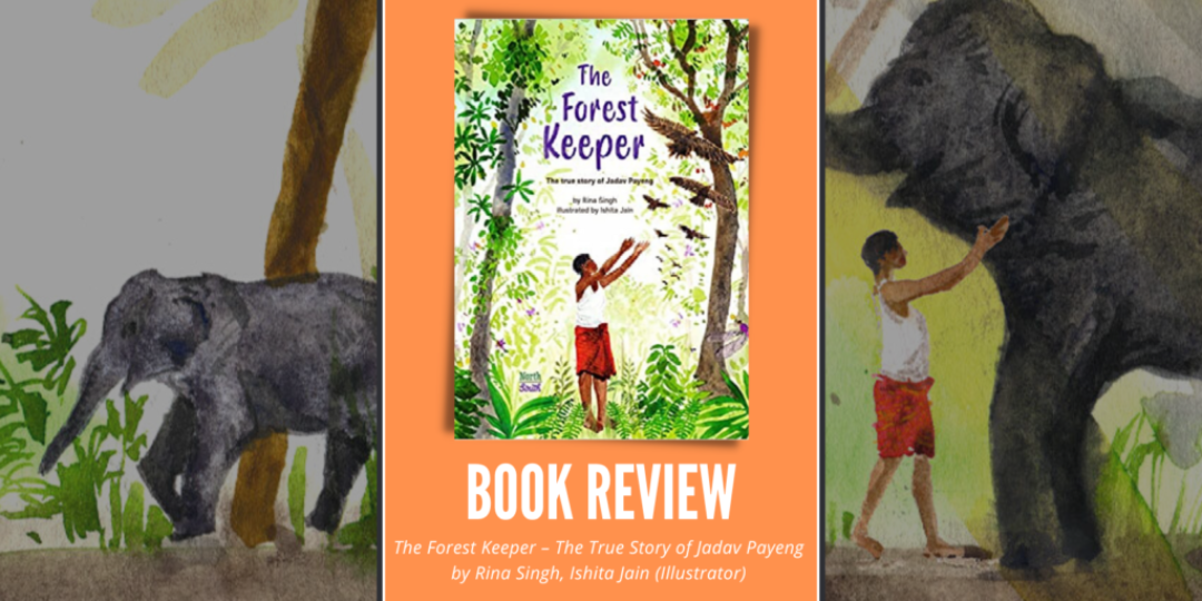The Forest Keeper – The True Story of Jadav Payeng Book Review