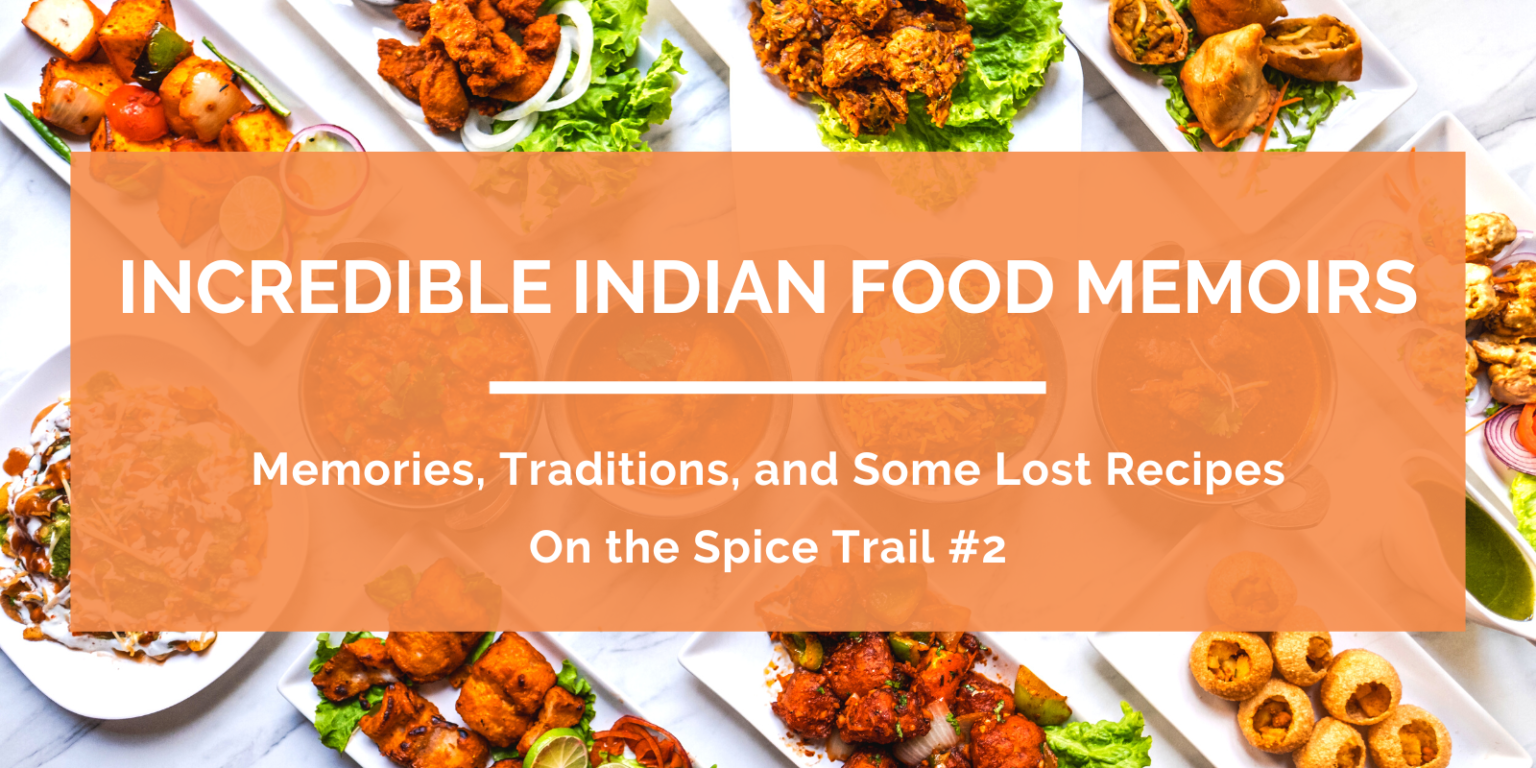 Incredible Indian Food Memoirs Memories, Traditions, and Some Lost