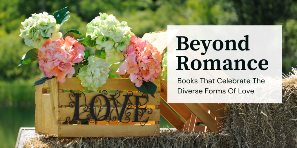 Beyond Romance: Books That Celebrate The Diverse Forms Of Love