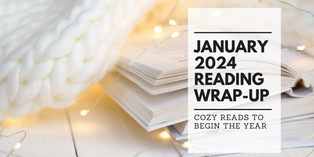 January 2024 Reading Wrap-Up: Cozy Reads To Begin The Year