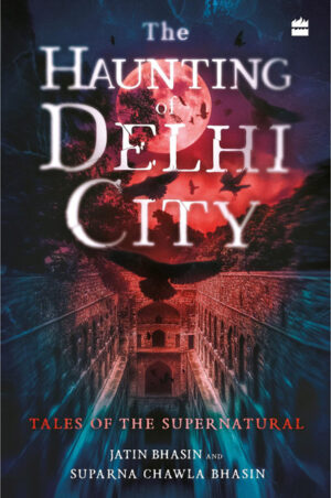 The-Haunting-of-Delhi-City-by-Jatin-Bhasin