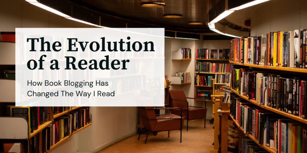 The Evolution of a Reader: How Book Blogging Has Changed The Way I Read