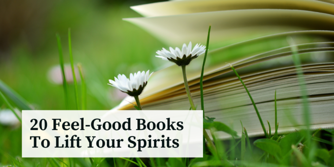 20 Feel-Good Books To Lift Your Spirits