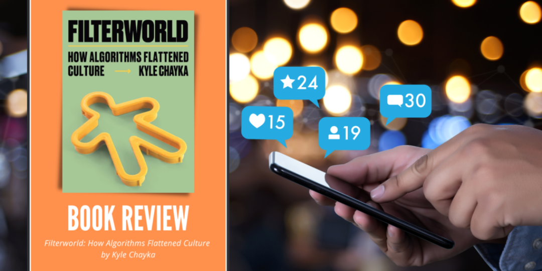 Filterworld How Algorithms Flattened Culture by Kyle Chayka Book Review 1