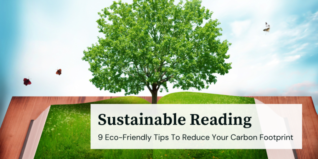 Sustainable Reading 9 Eco-Friendly Tips to Reduce Your Carbon Footprint