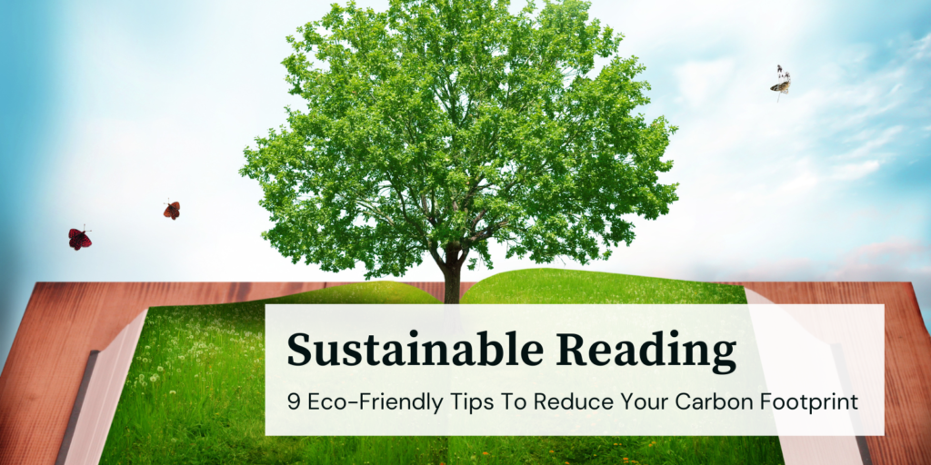 Sustainable Reading: 9 Eco-Friendly Tips To Reduce Your Carbon Footprint