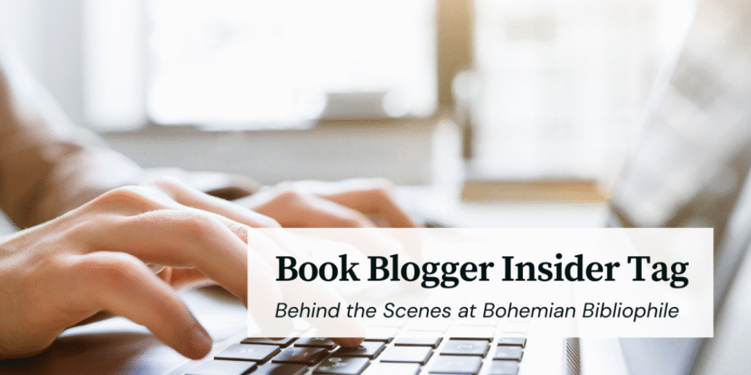 Book Blogger Insider Tag Behind the Scenes at Bohemian Bibliophile