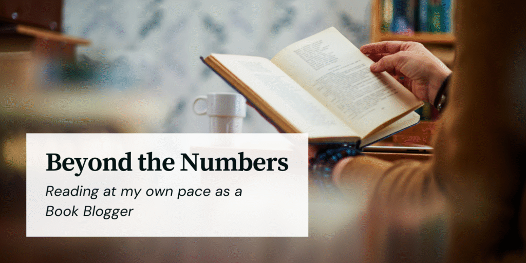 Beyond the Numbers: Reading At My Own Pace As A Book Blogger